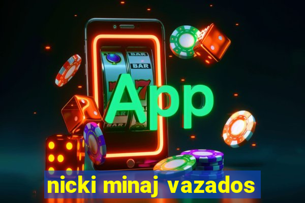 nicki minaj vazados